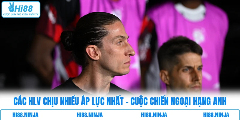 Các HLV Chịu Nhiều Áp Lực Nhất - Cuộc Chiến Ngoại Hạng Anh