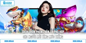 Cách Chọn Phòng Bắn Cá Phù Hợp Cho Người Mới Tăng Mức Thắng