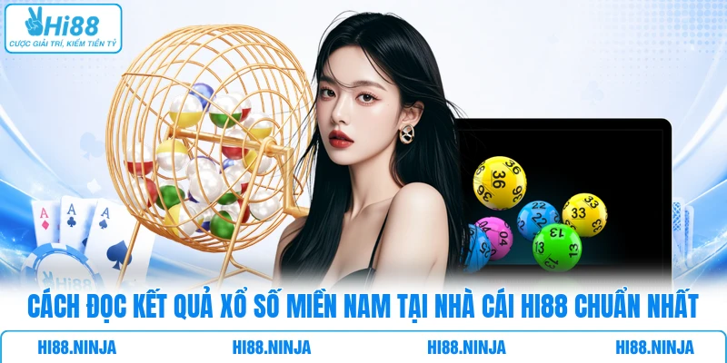 Cách đọc kết quả xổ số miền Nam tại nhà cái HI88 chuẩn nhất