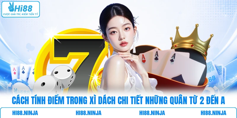 Cách tính điểm trong Xì Dách chi tiết những quân từ 2 đến A
