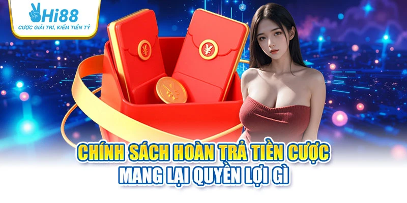 Chính sách hoàn trả tiền cược mang lại quyền lợi gì