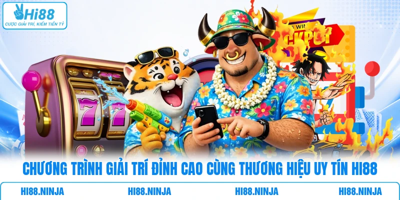 Chương trình giải trí đỉnh cao cùng thương hiệu uy tín HI88
