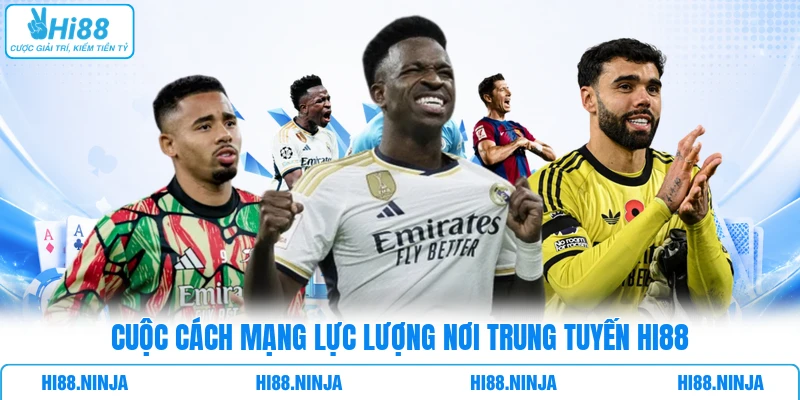 Cuộc cách mạng lực lượng nơi trung tuyến HI88