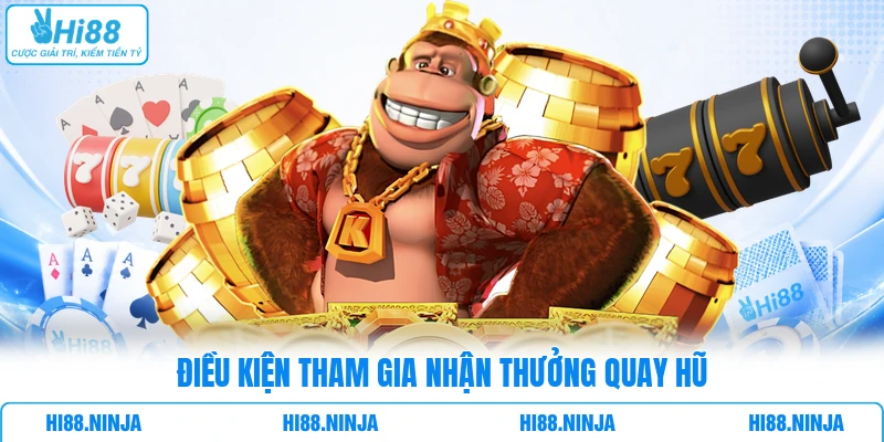Điều kiện tham gia nhận thưởng quay hũ