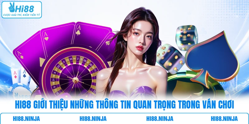 HI88 giới thiệu những thông tin quan trọng trong ván chơi