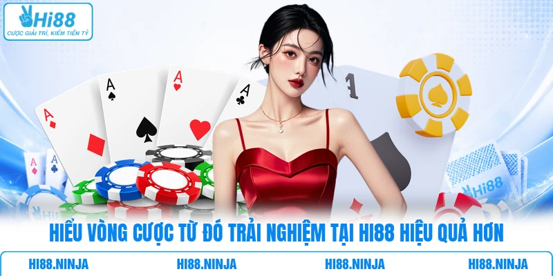 Hiểu vòng cược từ đó trải nghiệm tại HI88 hiệu quả hơn