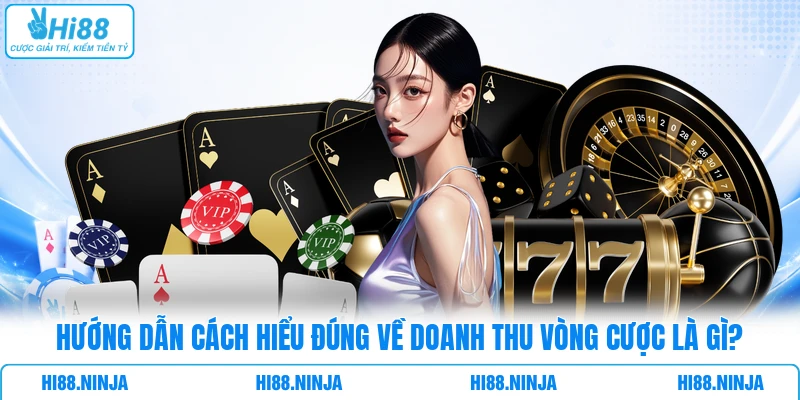 Hướng dẫn cách hiểu đúng về doanh thu vòng cược là gì?