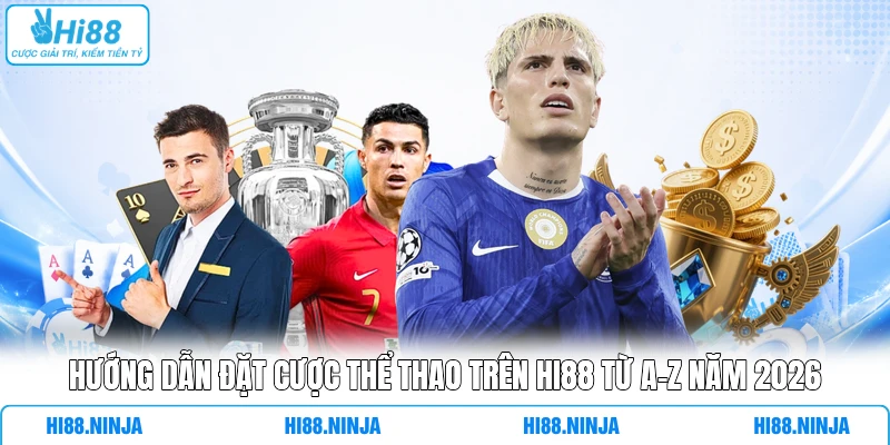 Hướng Dẫn Đặt Cược Thể Thao Trên HI88 Từ A-Z Năm 2026