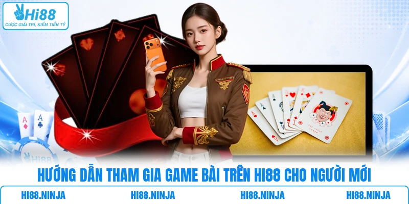 Hướng dẫn tham gia game bài trên HI88 cho người mới