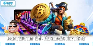 Jackpot Must Drop Là Gì - Cẩm Nang Cách Dùng Toàn Tập