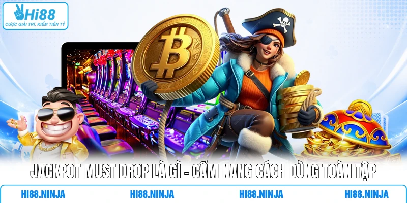Jackpot Must Drop Là Gì - Cẩm Nang Cách Dùng Toàn Tập