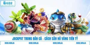 Jackpot Trong Bắn Cá - Cách Săn Hũ Vàng Tiền Tỷ