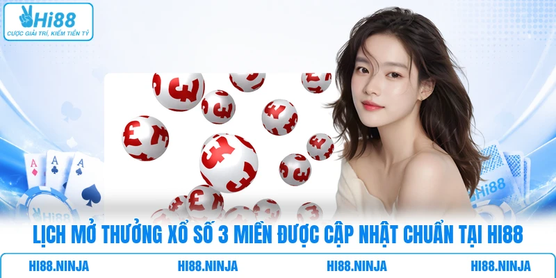 Lịch mở thưởng xổ số 3 miền được cập nhật chuẩn tại HI88