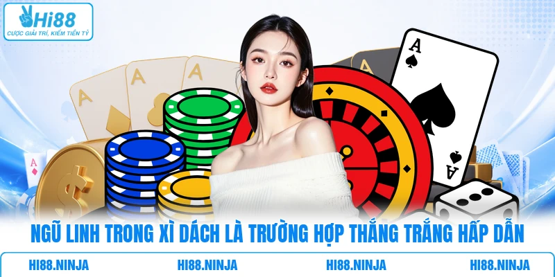 Ngũ Linh trong Xì Dách là trường hợp thắng trắng hấp dẫn