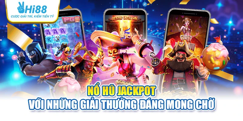 Nổ hũ Jackpot với những giải thưởng đáng mong chờ