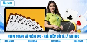 Phỏm Ngang Và Phỏm Dọc - Khái Niệm Bài Tá Lả Tại Hi88