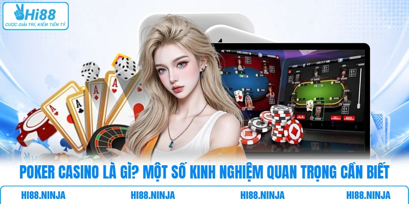 Poker Casino là gì? Một số kinh nghiệm quan trọng cần biết