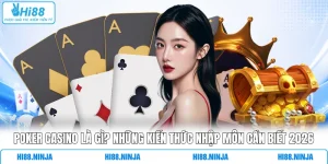 Poker Casino là gì? Những kiến thức nhập môn cần biết 2026