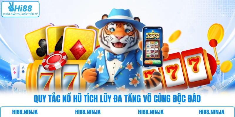 Quy tắc nổ hũ tích lũy đa tầng vô cùng độc đáo