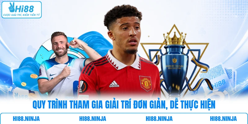 Quy trình tham gia giải trí đơn giản, dễ thực hiện