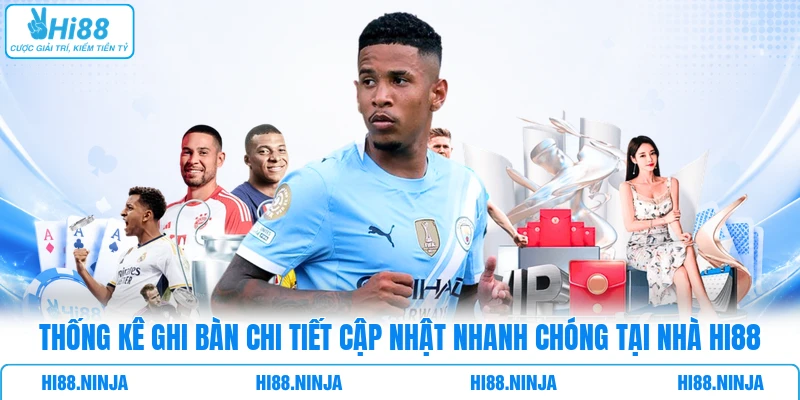 Thống kê ghi bàn chi tiết cập nhật nhanh chóng tại nhà HI88