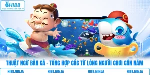 Thuật Ngữ Bắn Cá - Tổng Hợp Các Từ Lóng Người Chơi Cần Nắm
