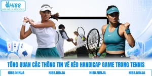 Tổng Quan Các Thông Tin Về Kèo Handicap Game Trong Tennis