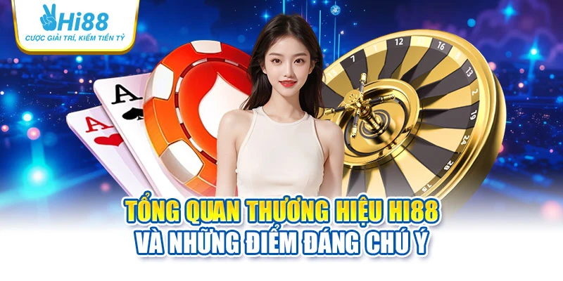 Tổng quan thương hiệu Hi88 và những điểm đáng chú ý 