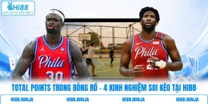 Total Points Trong Bóng Rổ - 4 Kinh Nghiệm Soi Kèo Tại HI88