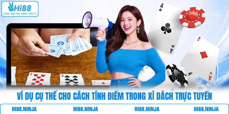 Ví dụ cụ thể cho cách tính điểm trong Xì Dách trực tuyến