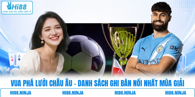Vua Phá Lưới Châu Âu - Danh Sách Ghi Bàn Nổi Nhất Mùa Giải