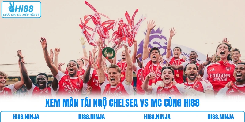 Xem màn tái ngộ Chelsea vs MC cùng HI88